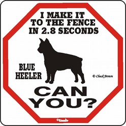 Blue Heeler Make It to the Fence in 2.8 Seconds Sign
