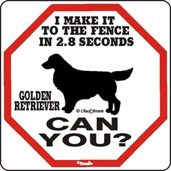 Golden Retriever Make It to the Fence in 2.8 Seconds Sign