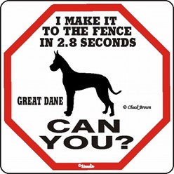 Great Dane Make It to the Fence in 2.8 Seconds Sign
