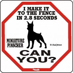 Miniature Pinscher Make It to the Fence in 2.8 Seconds Sign