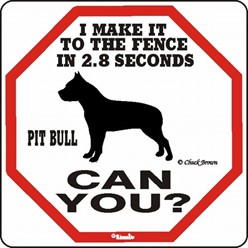 Pit Bull Make It to the Fence in 2.8 Seconds Sign