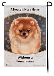 Pomeranian House is Not a Home Garden Flag-click for more breed colors
