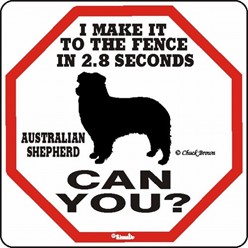 Australian Shepherd Make It to the Fence in 2.8 Seconds Sign