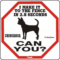 Chihuahua Make It to the Fence in 2.8 Seconds Sign