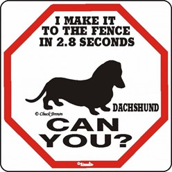 Dachshund Make It to the Fence in 2.8 Seconds Sign