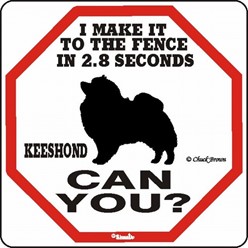 Keeshond Make It to the Fence in 2.8 Seconds Sign