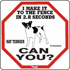 Rat Terrier Make It to the Fence in 2.8 Seconds Sign