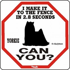 Yorkie Make It to the Fence in 2.8 Seconds Sign