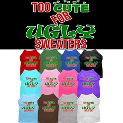 Too Cute for Ugly Sweaters Pet Tee- click for more colors