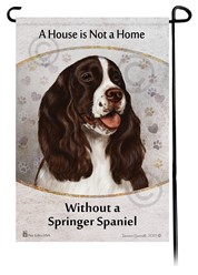 Springer Spaniel House is Not a Home Garden Flag