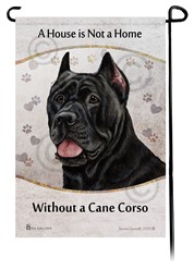 Cane Corso House is Not a Home Garden Flag- click for more breed colors
