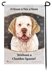 Clumber Spaniel House is Not a Home Garden Flag