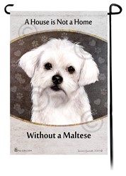 Maltese House is Not a Home Garden Flag- click for more breed options