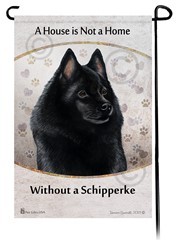 Schipperke A House Is Not a Home Garden Flag