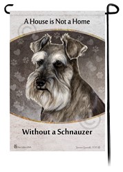 Schnauzer A House Is Not a Home Garden Flag- click for more breed options