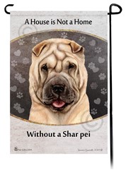 Shar Pei House is Not a Home Garden Flag- click for more breed colors